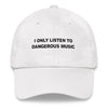 I Only Listen To Dangerous Music // Unstructured Cotton Twill Hat // White