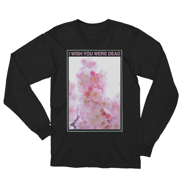 I Wish You Were Dead // Unisex Long Sleeve T-Shirt