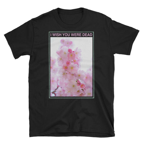 I Wish You Were Dead // Unisex T-Shirt