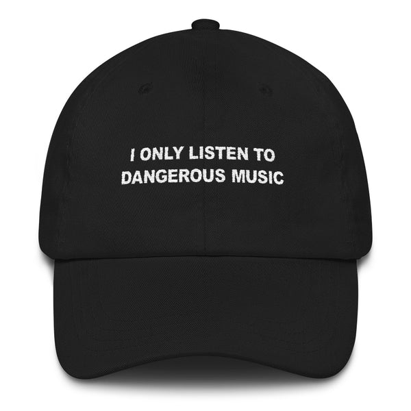 I Only Listen To Dangerous Music // Unstructured Cotton Twill Hat